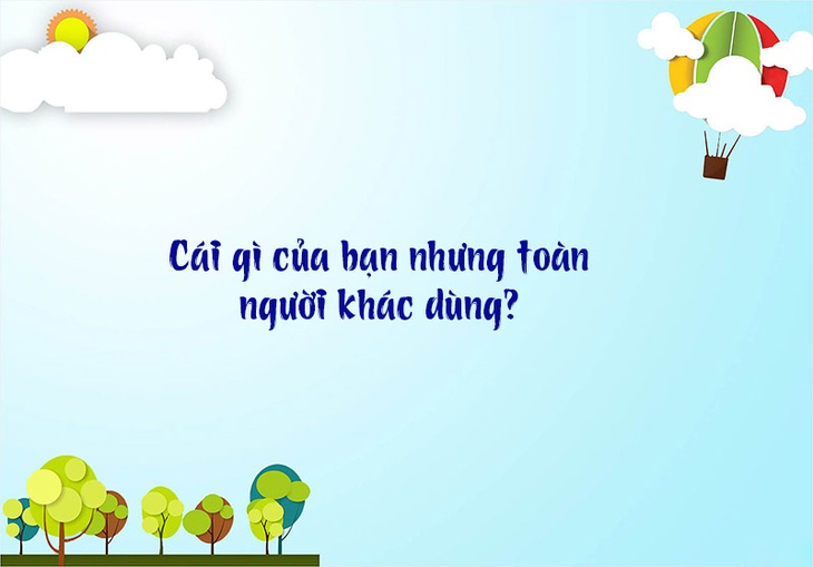 Những câu đố mẹo, chỉ người thông minh mới giải được (P7) - Ảnh 7.