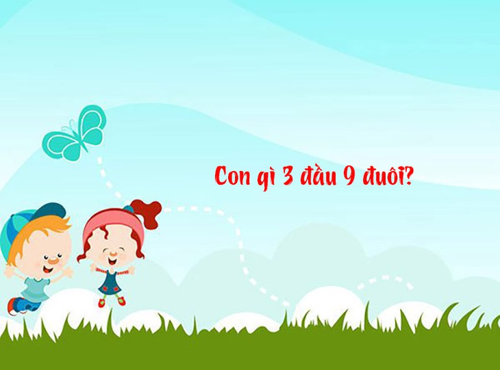 Câu đố hack não: Con gì 3 đầu, 9 đuôi? - Ảnh 1. Câu đố hack não: Con gì 3 đầu, 9 đuôi? - Ảnh 1.