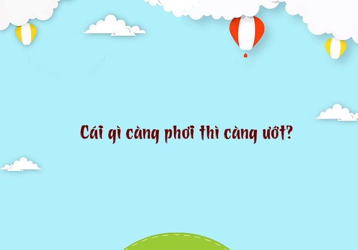 Câu đố hack não: Cái gì càng rửa thì càng bẩn? - Ảnh 7.