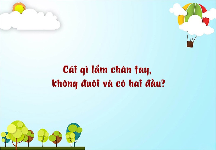 Câu đố hack não: Cái gì thêm vào thì nhẹ, bớt đi lại nặng - Ảnh 7.