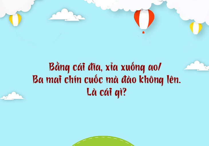 Câu đố hack não: Đất gì nằm ở dưới đất nhưng lại xuất hiện ở trên trời? - Ảnh 4.