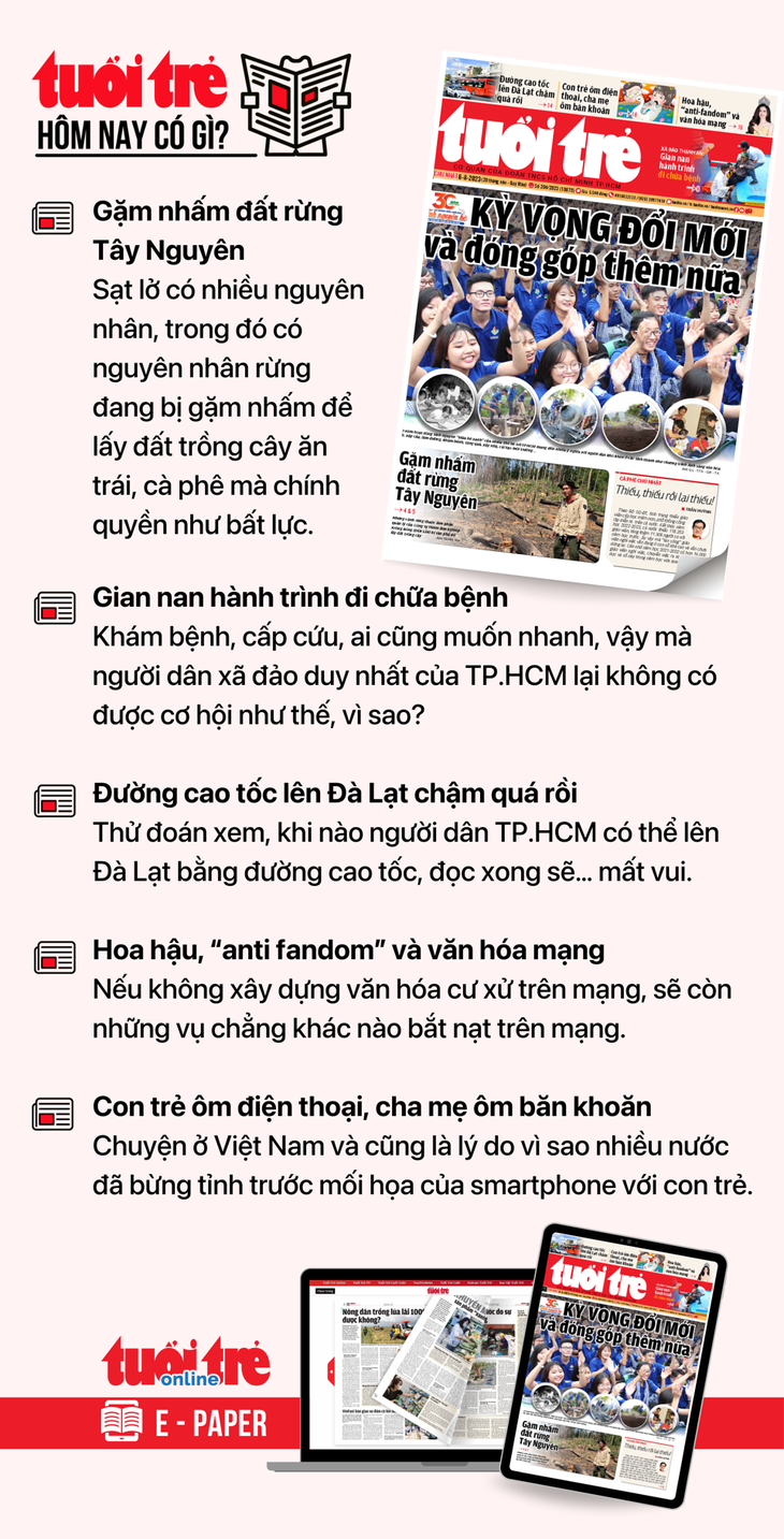 Tin tức đáng chú ý trên Tuổi Trẻ nhật báo ngày 6-8. Để đọc Tuổi Trẻ báo in phiên bản E-paper, mời bạn đăng ký Tuổi Trẻ Sao TẠI ĐÂY