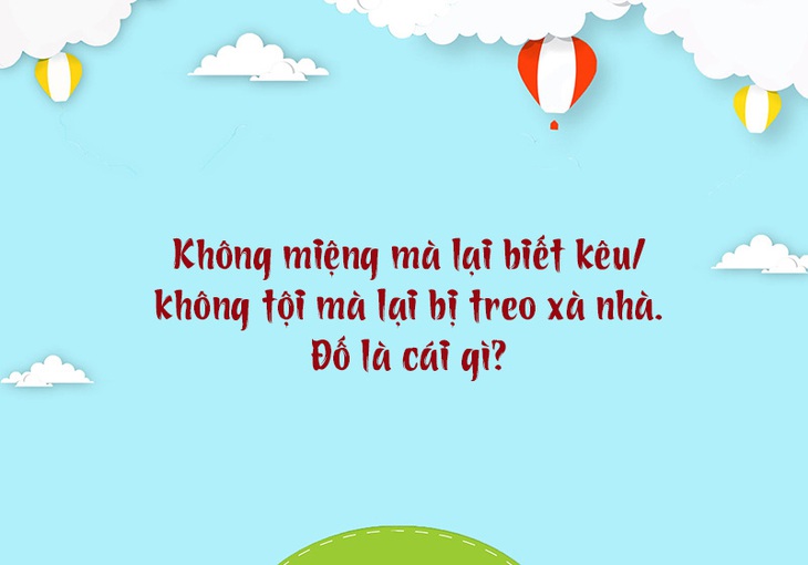 Câu đố hack não: Cái gì luôn ở dưới đất mà không bao giờ bẩn? - Ảnh 4.