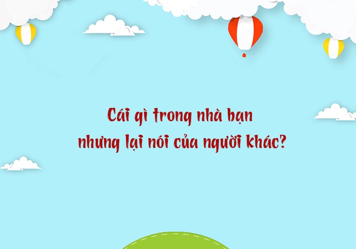 Câu đố hack não: Cái gì người có phải đi xin người không có?- Ảnh 3.