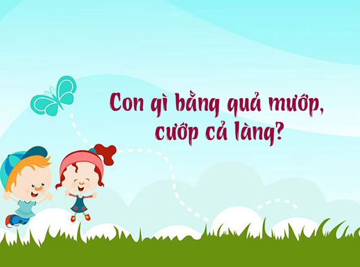 Câu đố hack não: Con gì bằng quả mướp, cướp cả làng?- Ảnh 1.