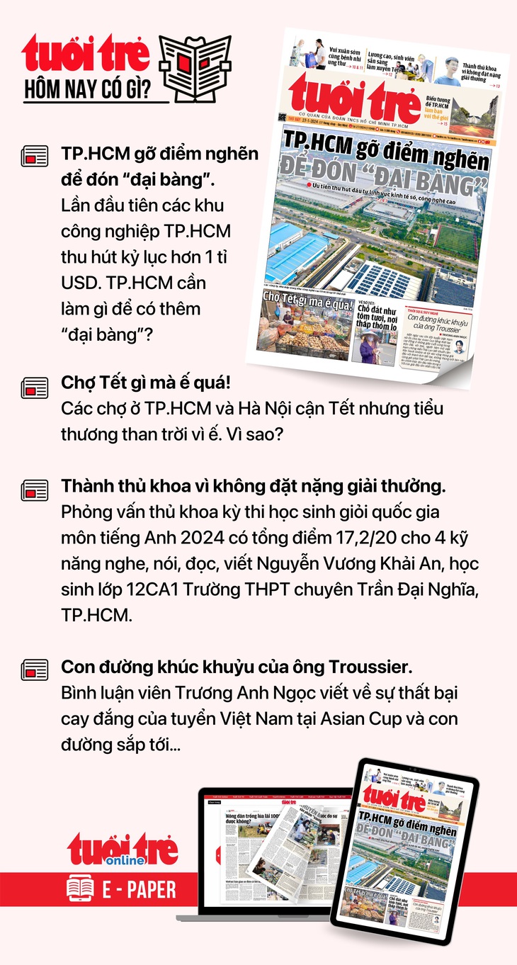 Tin tức đáng chú ý trên Tuổi Trẻ nhật báo ngày 27-1. Để đọc Tuổi Trẻ báo in phiên bản E-paper, mời bạn đăng ký Tuổi Trẻ Sao TẠI ĐÂY