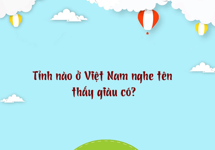 Tỉnh nào ở Việt Nam nghe tên thấy giàu có? - Ảnh 1.