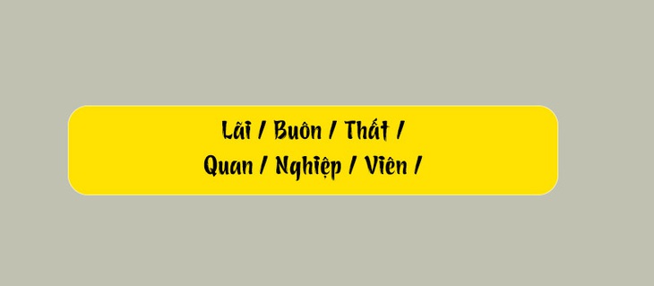 Thử tài tiếng Việt: Sắp xếp các từ sau thành câu có nghĩa (P142) - Ảnh 1.