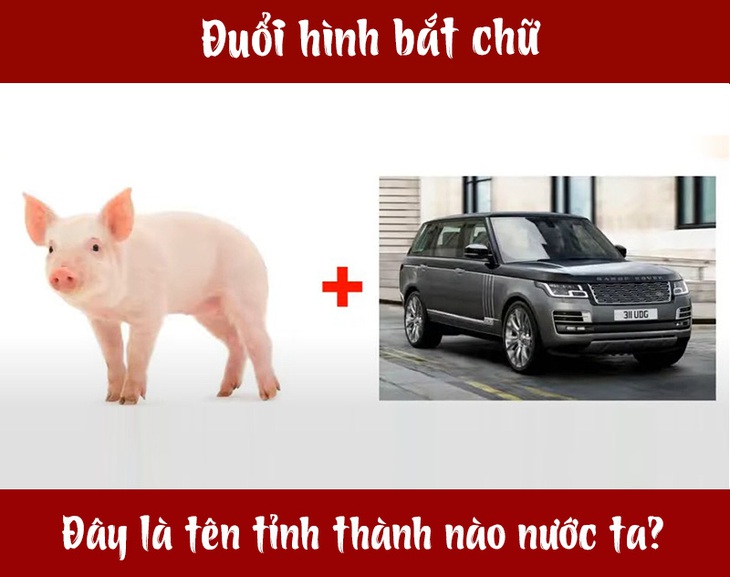 Đuổi hình bắt chữ: Đây là tên tỉnh thành nào nước ta? (P6) - Ảnh 1.