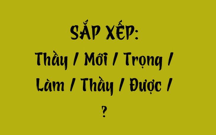 Thử tài tiếng Việt: Sắp xếp các từ sau thành câu có nghĩa (P146) - Ảnh 6.