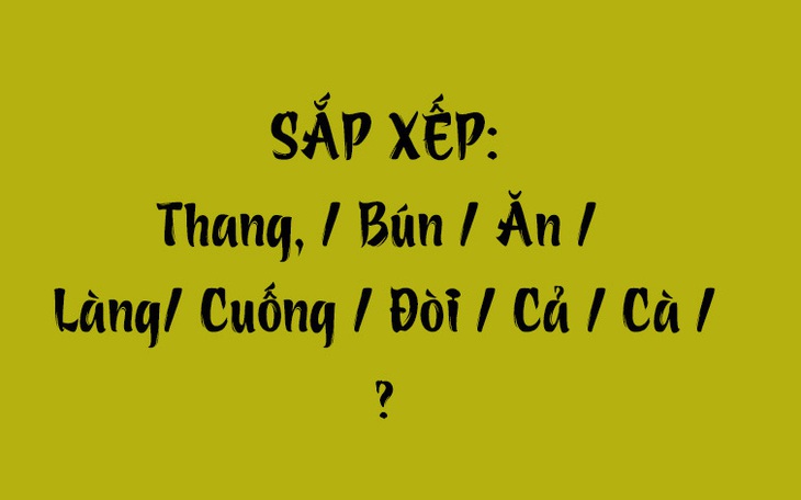 Thử tài tiếng Việt: Sắp xếp các từ sau thành câu có nghĩa (P161) - Ảnh 7.