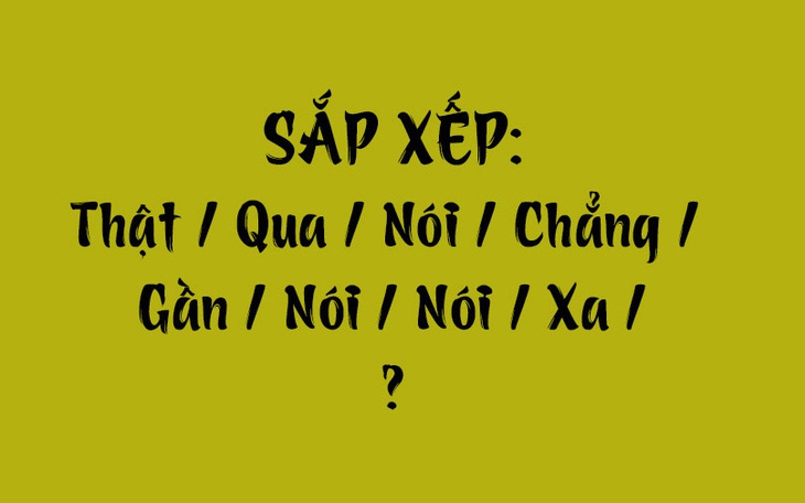 Câu tục ngữ, thành ngữ 'khó nhằn' này là gì? (P79) - Ảnh 3.