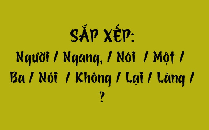 Thử tài tiếng Việt: Sắp xếp các từ sau thành câu có nghĩa (P161) - Ảnh 5.