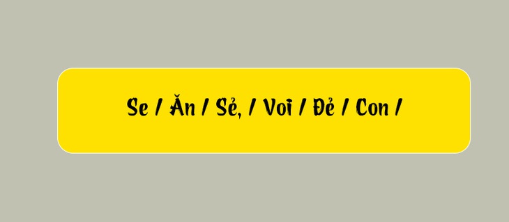 Thử tài tiếng Việt: Sắp xếp các từ sau thành câu có nghĩa (P150) - Ảnh 1.