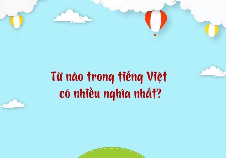 Từ nào trong tiếng Việt có nhiều nghĩa nhất? - Ảnh 1.