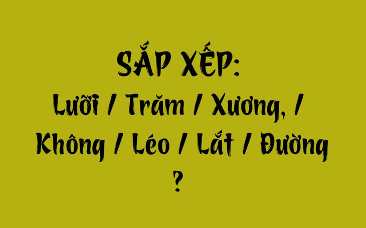 Thử tài tiếng Việt: Sắp xếp các từ sau thành câu có nghĩa (P159) - Ảnh 7.