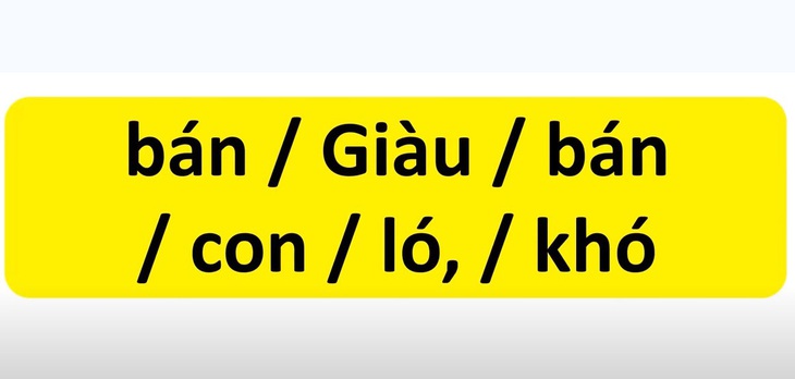 Thử tài tiếng Việt: Sắp xếp các từ sau thành câu có nghĩa (P3)- Ảnh 1.