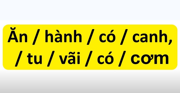 Thử tài tiếng Việt: Sắp xếp các từ sau thành câu có nghĩa (P3)- Ảnh 5.