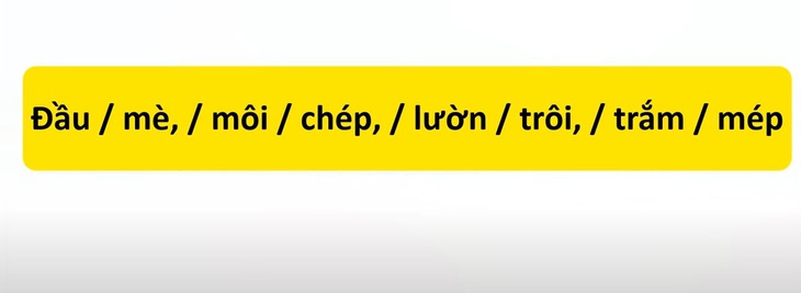 Thử tài tiếng Việt: Sắp xếp các từ sau thành câu có nghĩa (P28)- Ảnh 1.