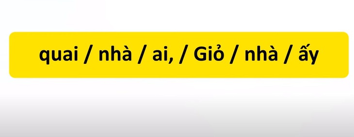 Thử tài tiếng Việt: Sắp xếp các từ sau thành câu có nghĩa (P32)- Ảnh 3.