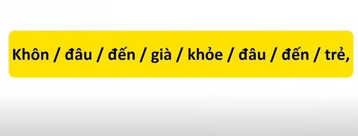 Thử tài tiếng Việt: Sắp xếp các từ sau thành câu có nghĩa (P33)- Ảnh 1.