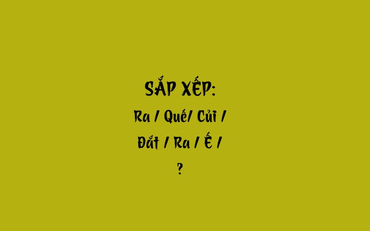 Thử tài tiếng Việt: Sắp xếp các từ sau thành câu có nghĩa (P41)