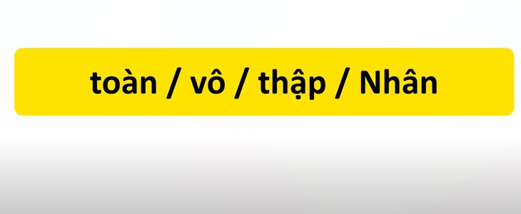 Thử tài tiếng Việt: Sắp xếp các từ sau thành câu có nghĩa (P48)- Ảnh 3.