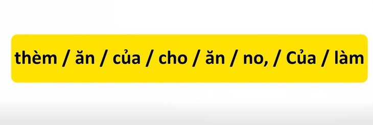 Thử tài tiếng Việt: Sắp xếp các từ sau thành câu có nghĩa (P24)- Ảnh 1.