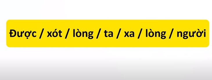 Thử tài tiếng Việt: Sắp xếp các từ sau thành câu có nghĩa (P25)- Ảnh 3.