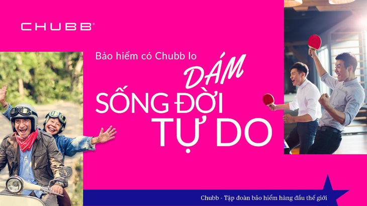 Bảo hiểm có Chubb lo - Dám sống đời tự do