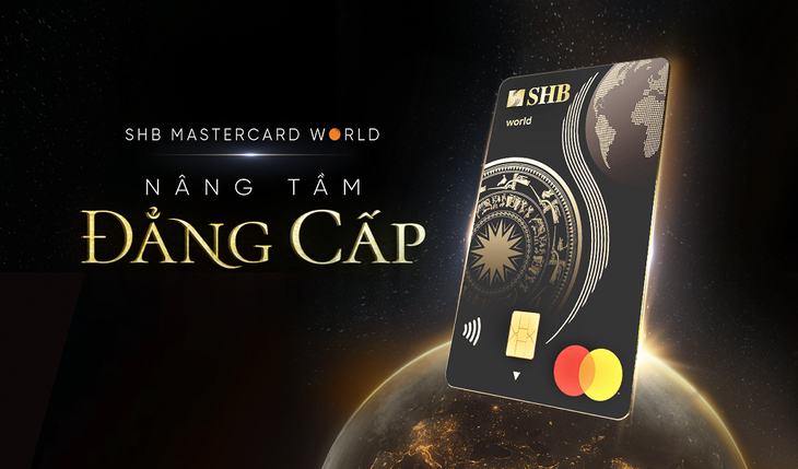 SHB Mastercard World là dòng sản phẩm chiến lược mà SHB sẽ đẩy mạnh trong thời gian tới - Ảnh: SHB