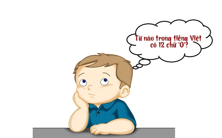 Câu đố hack não: Từ nào trong tiếng Việt có 12 chữ "O"?