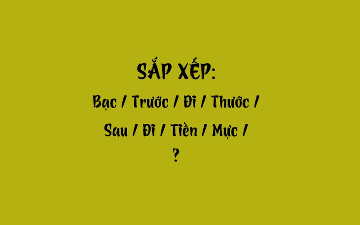 Thử tài tiếng Việt: Sắp xếp các từ sau thành câu có nghĩa (P66)