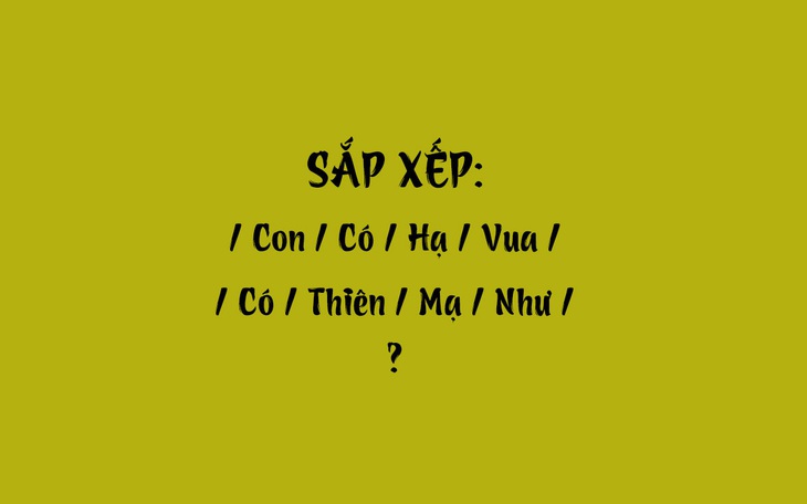 Thử tài tiếng Việt: Sắp xếp các từ sau thành câu có nghĩa (P69)