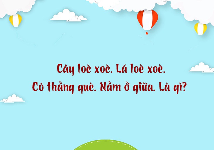 Câu đố hack não: Trên đá, dưới đá, ở giữa có cái lá vắt vẻo là gì?- Ảnh 3.