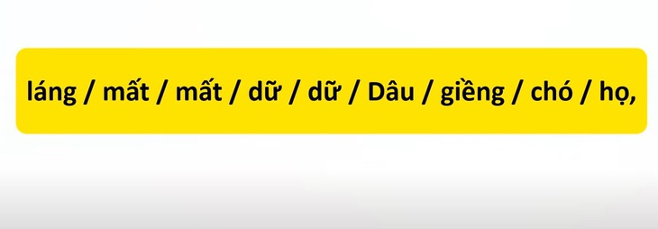 Thử tài tiếng Việt: Sắp xếp các từ sau thành câu có nghĩa (P76)- Ảnh 1.