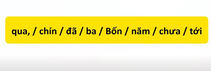 Thử tài tiếng Việt: Sắp xếp các từ sau thành câu có nghĩa (P76)- Ảnh 3.