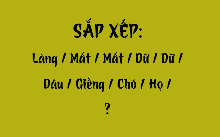 Thử tài tiếng Việt: Sắp xếp các từ sau thành câu có nghĩa (P76)