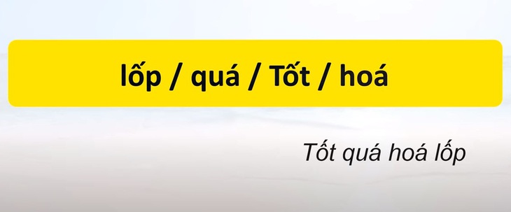 Thử tài tiếng Việt: Sắp xếp các từ sau thành câu có nghĩa (P57)- Ảnh 4.