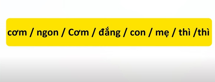 Thử tài tiếng Việt: Sắp xếp các từ sau thành câu có nghĩa (P80)- Ảnh 1.