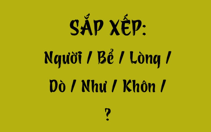 Thử tài tiếng Việt: Sắp xếp các từ sau thành câu có nghĩa (P99)