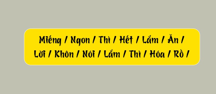 Thử tài tiếng Việt: Sắp xếp các từ sau thành câu có nghĩa (P106)- Ảnh 3.