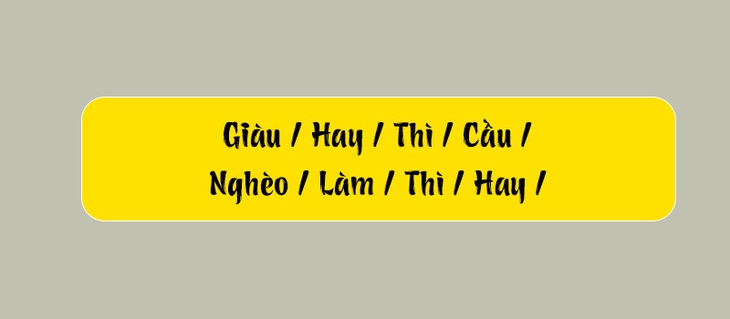 Thử tài tiếng Việt: Sắp xếp các từ sau thành câu có nghĩa (P107)- Ảnh 1.