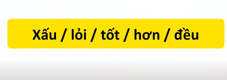 Thử tài tiếng Việt: Sắp xếp các từ sau thành câu có nghĩa (P88)- Ảnh 3.