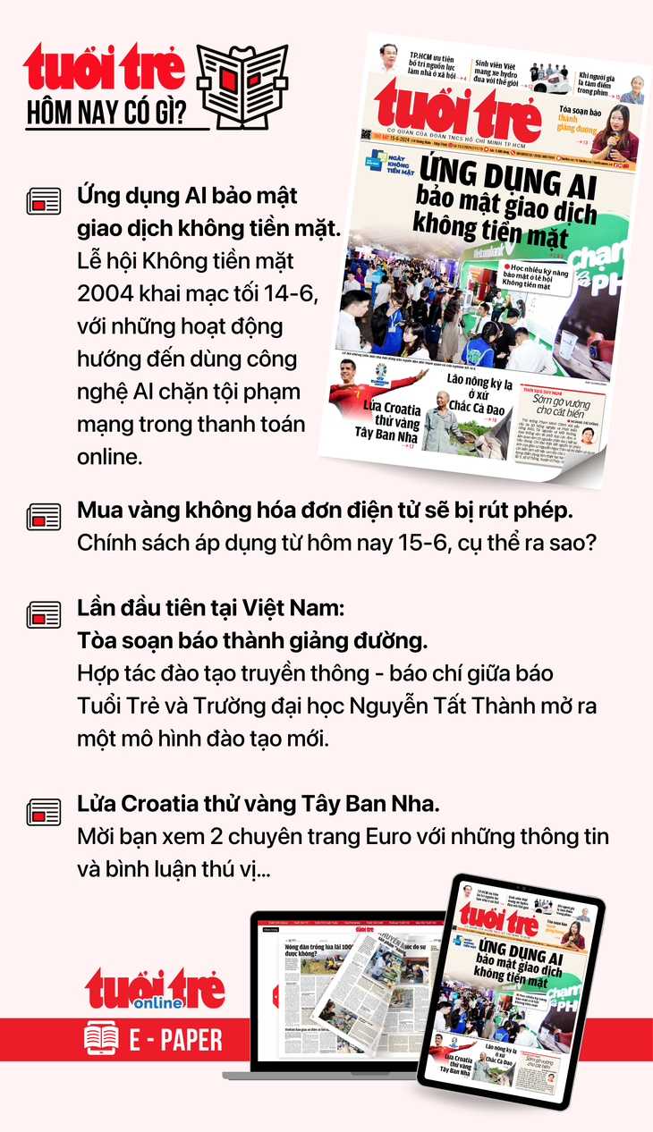 Tin tức đáng chú ý trên Tuổi Trẻ nhật báo ngày 15-6. Để đọc Tuổi Trẻ báo in phiên bản E-paper, mời bạn đăng ký Tuổi Trẻ Sao TẠI ĐÂY