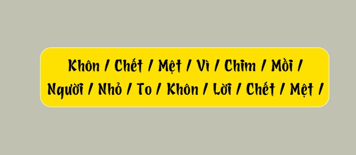 Thử tài tiếng Việt: Sắp xếp các từ sau thành câu có nghĩa (P116)- Ảnh 1.