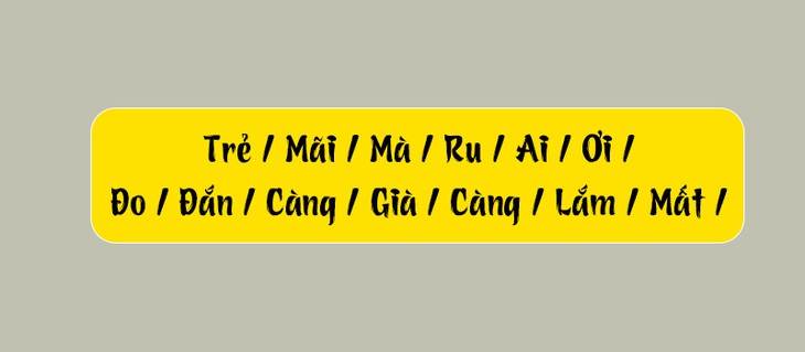 Thử tài tiếng Việt: Sắp xếp các từ sau thành câu có nghĩa (P116)- Ảnh 3.