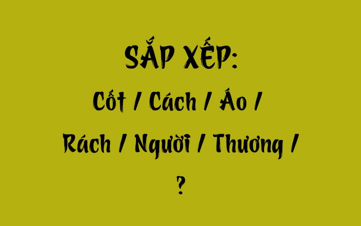 Thử tài tiếng Việt: Sắp xếp các từ sau thành câu có nghĩa (P108)