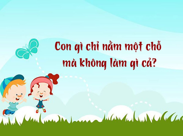 Con gì chỉ nằm một chỗ mà không làm gì cả?- Ảnh 1.