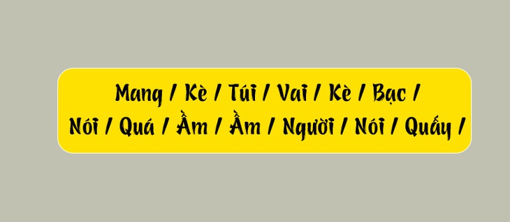 Thử tài tiếng Việt: Sắp xếp các từ sau thành câu có nghĩa (P119)- Ảnh 1.